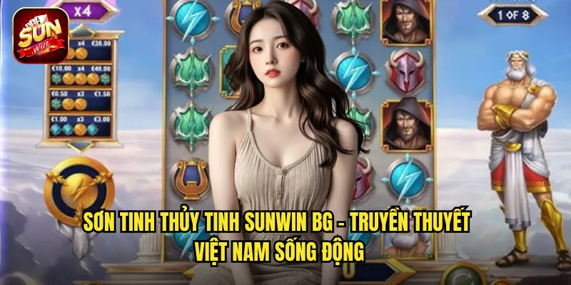 Sơn Tinh Thủy Tinh Sunwin BG - Cuộc Chiến Thần Thoại Tranh Giành Mỹ Nhân 2 Sơn Tinh Thủy Tinh Sunwin BG - Truyền Thuyết Việt Nam Sống Động