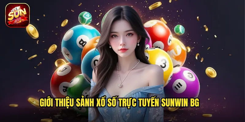 Xổ Số Trực Tuyến Sunwin BG - Trải Nghiệm Quay Số Hiện Đại Trúng Lớn 2 Giới thiệu sảnh xổ số trực tuyến Sunwin BG