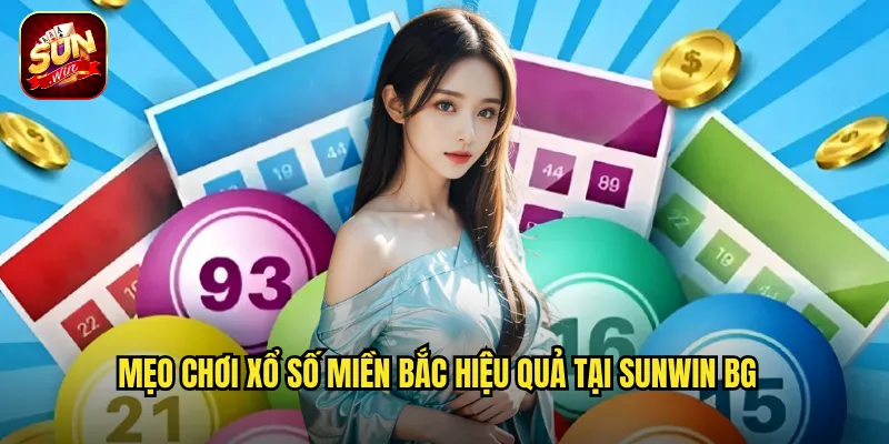 Mẹo chơi xổ số miền Bắc hiệu quả tại Sunwin BG