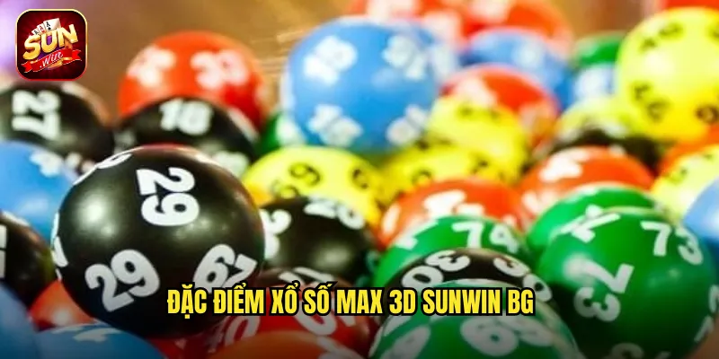 Xổ Số Max 3D Sunwin BG - Quay Số Ba Chiều Trúng Nhanh Mỗi Ngày 2 Đặc điểm xổ số max 3d sunwin bg