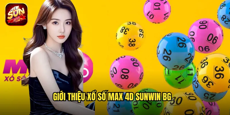 Xổ Số Max 4D Sunwin BG - Thử Vận May Với Bốn Chữ Số Kỳ Diệu 2 Giới thiệu xổ số max 4d sunwin bg
